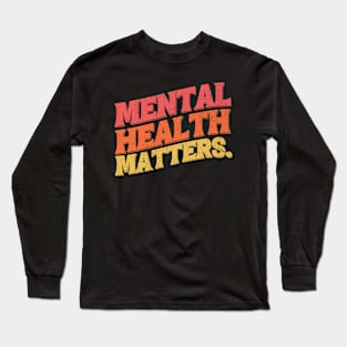 Mental Health Matters Mental Health Awareness Long Sleeve T-Shirt